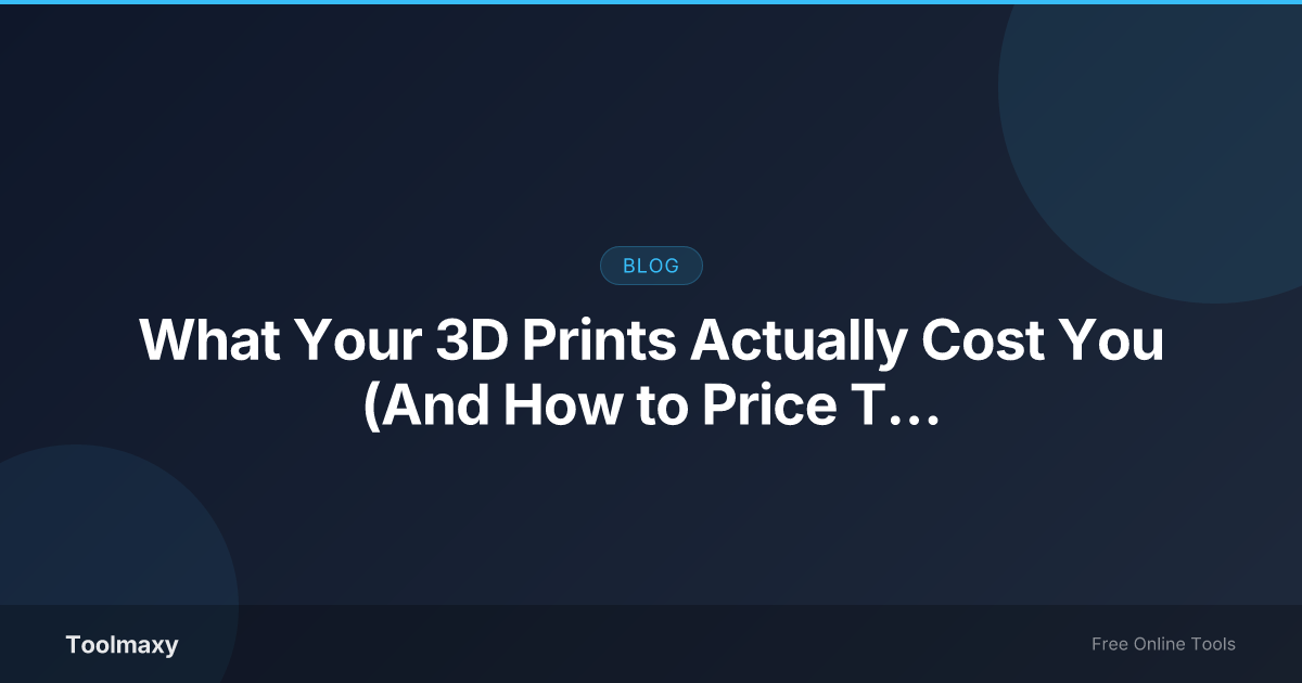 Cover image for: What Your 3D Prints Actually Cost You (And How to Price Them Right)