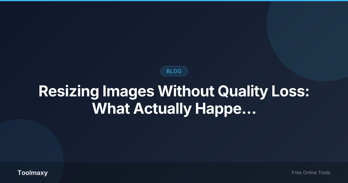 Cover image for: Resizing Images Without Quality Loss: What Actually Happens to Your Pixels