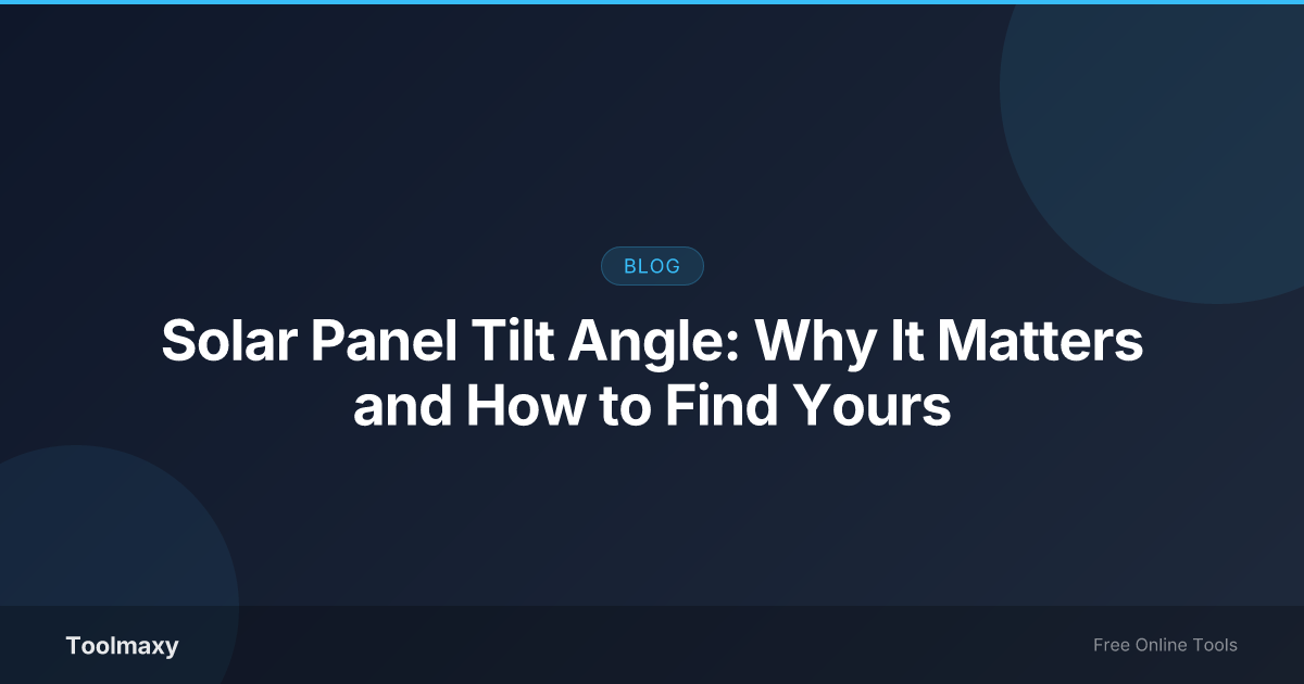 Cover image for: Solar Panel Tilt Angle: Why It Matters and How to Find Yours